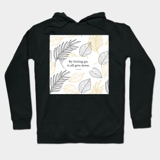 By letting go, it all gets done. - Lao Tzu Hoodie